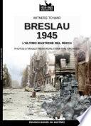 Breslau 1945: l'ultimo bastione del Reich