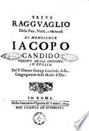 Breue ragguaglio della vita, virtù, e miracoli di monsignor Iacopo Candido vescouo della Cedogna. In Puglia. Del p. Dauino Guinigi Lucchese, della Congregatione della Madre di Dio