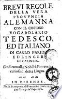 Breui regole della vera pronunzia alemanna con il copioso vocabolario tedesco, ed italiano di Carlo Paride Edlinger di Carintia. Dedicato alla nobiltà fiorentina curiosa di detta lingua