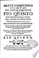 Breve compendio della vita del Santo Pontefice Pio Quinto della nobilissima famiglia Ghisleri dell'ordine de Predicatori posto nel cattalogo de santi l'anno 1712. dalla santità di N.S. Clemente 11. Cavata dal Diario del molto rev. padre maestro f. Domenico Maria Marchesi dello stesso ordine, e da
