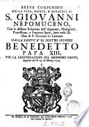 Breve compendio della vita, morte, e miracoli di S. Giovanni Nepomuceno con la distinta relazione dell'apparato, medaglioni, processione, e funzioni sagre, fatte nella basilica si S. Giovanni in Laterano dalla santità di nostro signore Benedetto papa 13. per la canonizzazione del medesimo santo seguita nel dì 19 marzo 1729