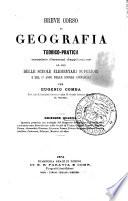 Breve corso di geografia teorico-pratica corredato d'esercizi d'applicazione ad uso delle scuole elementari superiori e del 1. anno delle scuole ginnasiali