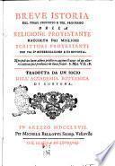 Breve istoria del primo principio e del progresso della religione e del progresso della religione protestante raccolta dai migliori scrittori protestanti per via d'interrogazione e di risposta. Tradotta da un socio dell'Accademia Bottanica di Cortona