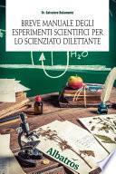 Breve manuale degli esperimenti scientifici per lo scienziato dilettante