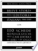 Breve storia dell’editoria italiana (1861-2018) con 110 schede monografiche delle case editrici di ieri e di oggi. Dai fratelli Treves a Jeff Bezos