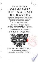 Brevissima parafrasi de' Salmi di David, interpretati, con il loro senso proprio letterale, e con l'argomento di ciaschedun Salmo, dal francese. ... Parte prima [-seconda]
