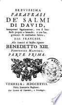 Brevissima parafrasi de' Salmi di David, interpretati seguitamente, con il loro senso proprio e letterale, e con l'argomento di ciaschedun Salmo, dal francese. ... Parte prima [-seconda]