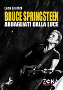 Bruce Springsteen. Abbagliati dalla luce