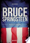 Bruce Springsteen. Tutte le canzoni