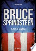 Bruce Springsteen. Tutte le canzoni