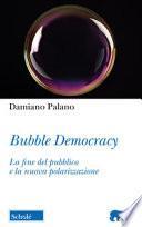 Bubble Democracy. La fine del pubblico e la nuova polarizzazione