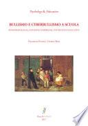 Bullismo e Cyberbullismo a scuola. Fenomenologia, evidenze empiriche, interventi educativi
