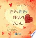 Bum Bum. Tienimi vicino!