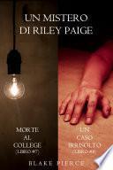 Bundle dei Misteri di Riley Paige: Morte al college (#7) e Un caso irrisolto (#8)