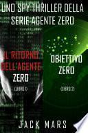 Bundle dei spy thriller della serie Agente Zero: Il ritorno dell’Agente Zero (#1) e Obiettivo Zero (#2)
