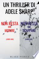 Bundle dei Thriller di Adele Sharp: Non resta che morire (#1) e Non resta che scappare (#2)