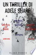 Bundle dei Thriller di Adele Sharp: Non resta che morire (#1), Non resta che scappare (#2) e Non resta che nascondersi (#3)