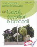 Buona tavola, salute e bellezza con cavoli, cavolfiori e broccoli