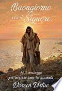 Buongiorno con il Signore. 365 messaggi per iniziare bene la giornata