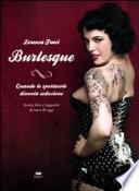 Burlesque. Quando lo spettacolo diventa seduzione. Storie, dive e leggende di ieri e di oggi