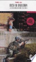 Bush in Babilonia. La ricolonizzazione dell'Iraq