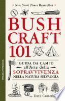 Bushcraft 101. Guida da campo all'arte della sopravvivenza nella natura selvaggia