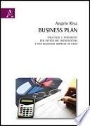 Business plan. Strategie e strumenti per diventare imprenditori e per risanare imprese in crisi