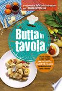 Butta in tavola. Ricette semplici e piatti d'autore con avanzi e scarti di cucina per non escludere niente e nessuno