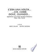 C'era una volta-- --chi, come, dove, quando--