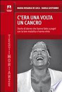 C'era una volta il cancro. Storie di donne che hanno fatto a pugni con la loro malattia e hanno vinto