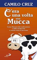C'era una volta una mucca. Come liberarsi dal conformismo e dalla mediocrità e correre verso il successo
