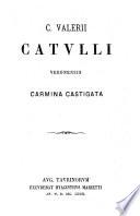 C. Valerii Catulli, Albii Tibulli, Sexti Aur. Propertii Carmina castigata cum notis