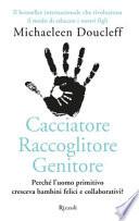 Cacciatore raccoglitore genitore. Perché l'uomo primitivo cresceva bambini felici e collaborativi?