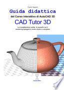 CAD Tutor 3D. Corso interattivo di Autocad 3D. Con CD-ROM