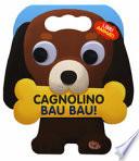 Cagnolino bau bau! Libri animati. Libro sonoro