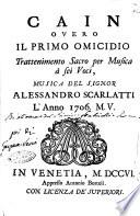 Cain overo Il primo omicidio trattenimento sacro per musica à sei voci, musica del signor Alessandro Scarlatti l'anno 1706. M.V