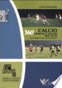 Calcio. 360 esercizi e giochi per tutti. Dai primi calci agli adulti