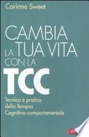 Cambia la tua vita con la TCC. Tecnica e pratica della terapia cognitivo-comportamentale