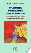 Cammina umilmente con il tuo Dio. Lectio divina sul libro del profeta Michea