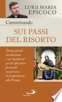Camminando sui passi del Risorto. Trenta piccole meditazioni e un «quaderno» per la riflessione personale: un percorso di preparazione alla Pasqua