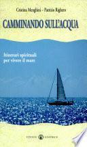 Camminando sull'acqua. Itinerari spirituali per vivere il mare