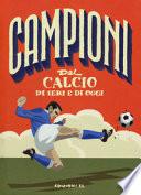 Campioni del calcio di ieri e oggi. Ediz. a colori
