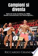 Campioni si diventa. Natural body building by SBB... Quello sconosciuto ma meraviglioso...