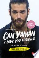 Can Yaman, I love you forever. La vera storia. 100% non ufficiale