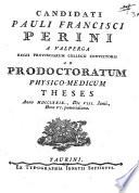 Candididati Pauli Francisci Perini a Valperga Regii Provinciarum Collegii convictoris Ad prodoctoratum physico-medicum theses anno 1779., die 8. Junii, hora 6. pomeridiana