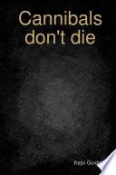 Cannibals don't die