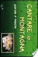 Cantare la montagna. Parole e musiche