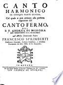 Canto Harmonico in cinque parti diuiso, col quale si può arriuare alla perfetta cognitione del Canto Fermo, etc