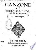 Canzone al sereniss. signor duca di Parma. Di Antonio Ongaro