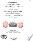 Canzone sacra di monsignor conte Francesco Florio preposito della metropolitana di Udine di chiara memoria che ora si pubblica per la prima volta nella ricorrenza della festivita' dei santi martiri protettori Ermagora, e Fortunato 12 luglio 1813